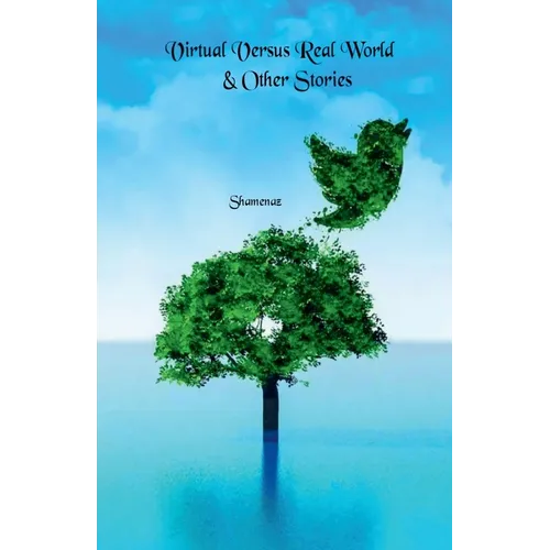 Virtual Versus Real World & Other Stories