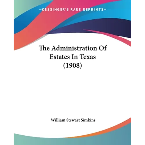 The Administration Of Estates In Texas (1908)