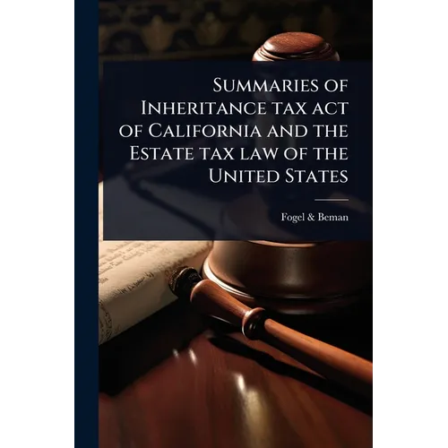 Summaries of Inheritance tax act of California and the Estate tax law of the United States