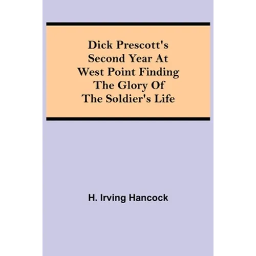 Dick Prescott'S Second Year At West Point Finding The Glory Of The Soldier'S Life