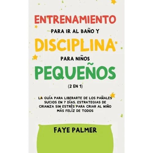 Crianza Positiva y Disciplina Libre de Culpa (2 en 1): Cómo criar a un niño felíz y Emocionalmente Saludable, usando estrategias probadas, amor incond