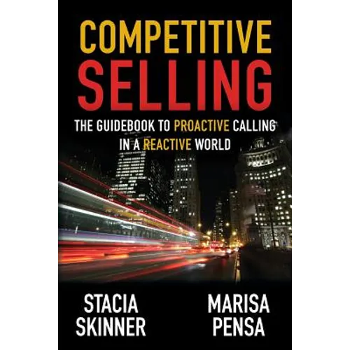 Competitive Selling: The Guidebook to Proactive Calling in a Reactive World