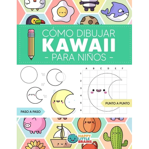Cómo Dibujar Kawaii para Niños: Aprende a Dibujar Paso a Paso Cosas Súper Monas
