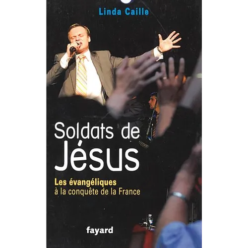 Soldats de Jésus: Les évangéliques à la conquête de la France