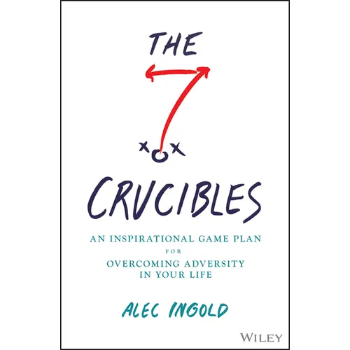The Seven Crucibles: An Inspirational Game Plan for Overcoming Adversity in Your Life