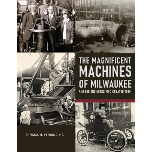 The Magnificent Machines of Milwaukee and the engineers who created them