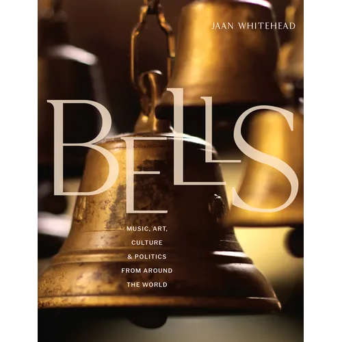 Bells: Music, Art, Culture, and Politics from Around the World