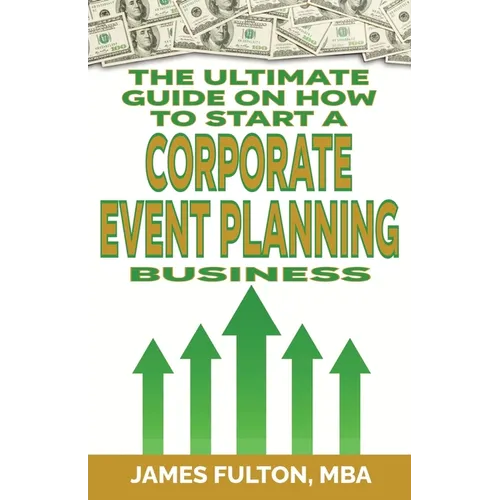 The Ultimate Guide on How To Start a Corporate Event Planning Business