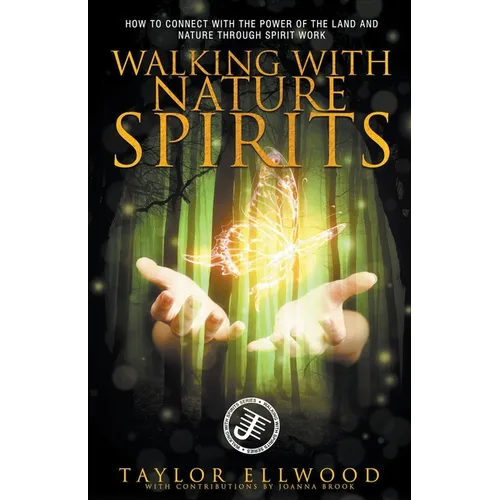 Walking with Nature Spirits: How to Connect with the Power of the Land and Nature through Spirit Work