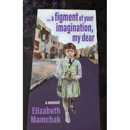 A figment of your imagination, my dear: A memoir