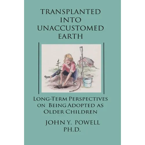 Transplanted into Unaccustomed Earth: Long-term Perspectives on Being Adopted as Older Children