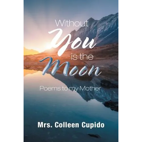 Without You Is the Moon: Poems to My Mother