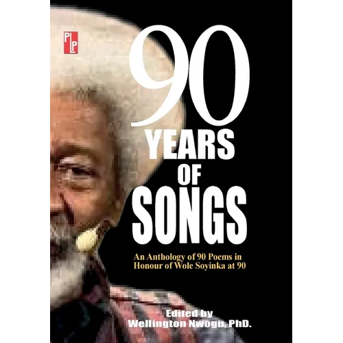 90 Years of Songs: An Anthology of 90 Poems in Honour of Wole Soyinka at 90