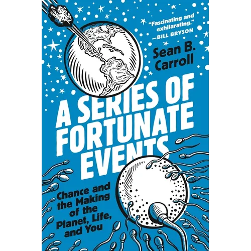 A Series of Fortunate Events: Chance and the Making of the Planet, Life, and You