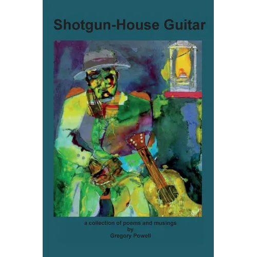 Shotgun-House Guitar: a collection of poems and musings