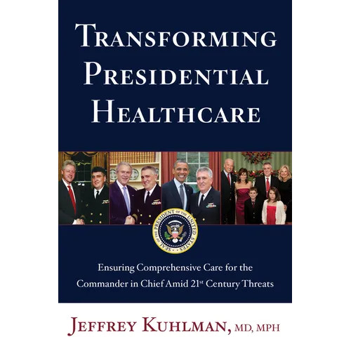 Transforming Presidential Healthcare: Ensuring Comprehensive Care for the Commander in Chief Amid 21st Century Threats