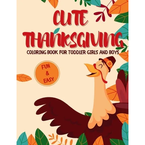Cute Thanksgiving Coloring Book for Toddler Girls and Boys: A Collection of Fun and Easy 50 Thanksgiving Coloring Pages for Kids
