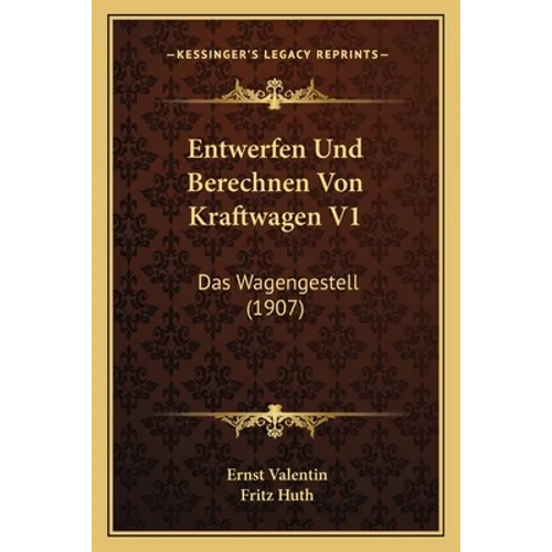 Entwerfen Und Berechnen Von Kraftwagen V1: Das Wagengestell (1907)