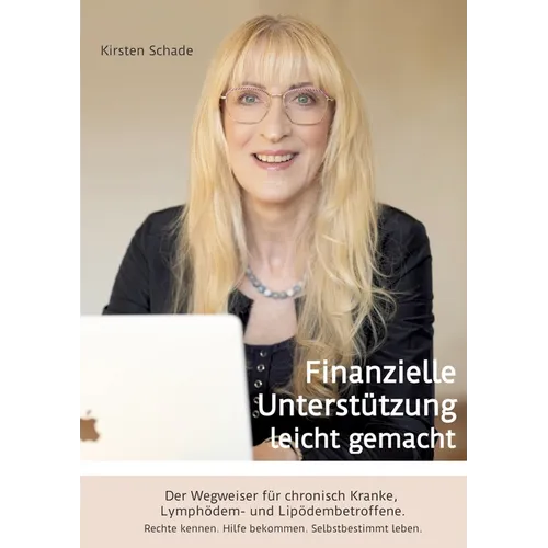 Finanzielle Unterstützung leicht gemacht: Der Wegweiser für chronisch Kranke, Lymphödem- und Lipödembetroffene. Rechte kennen. Hilfe bekommen. Selbstb