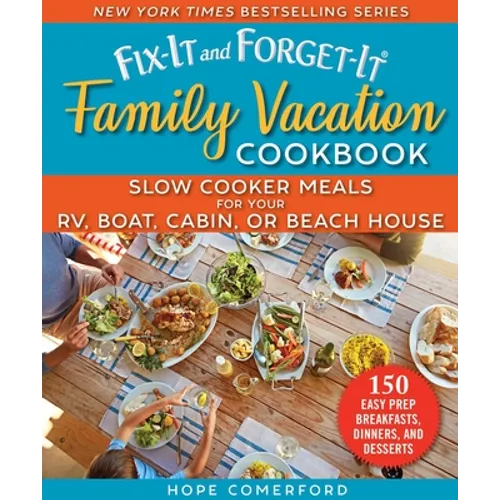 Fix-It and Forget-It Family Vacation Cookbook: Slow Cooker Meals for Your Rv, Boat, Cabin, or Beach House