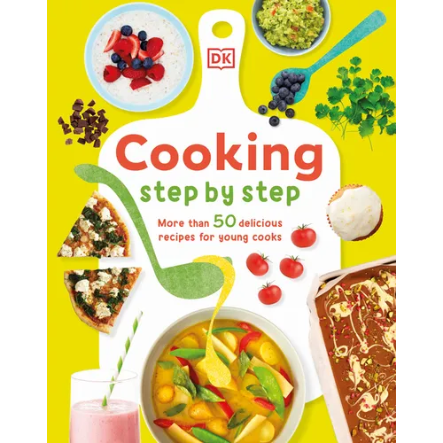 Cooking Step by Step: More Than 50 Delicious Recipes for Young Cooks