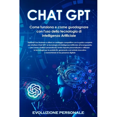 Chat GPT: Espandi il tuo business e ottieni un vantaggio competitivo con la guida completa per sfruttare Chat GPT, la tecnologia