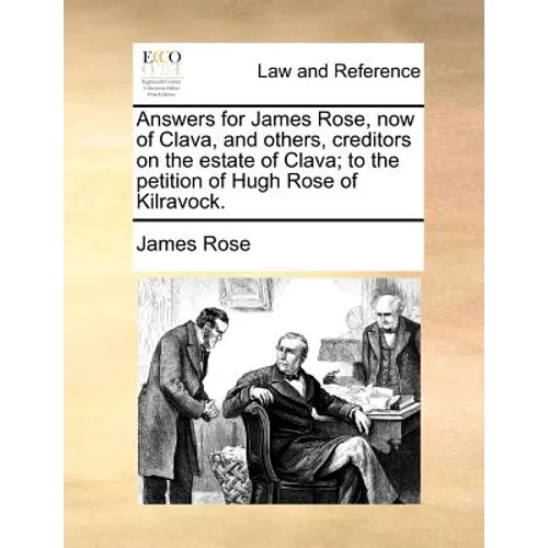 Answers for James Rose, now of Clava, and others, creditors on the estate of Clava; to the petition of Hugh Rose of Kilravock.