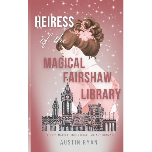 Heiress of the Magical Fairshaw Library: A Magical Historical Cozy Gaslamp Romance