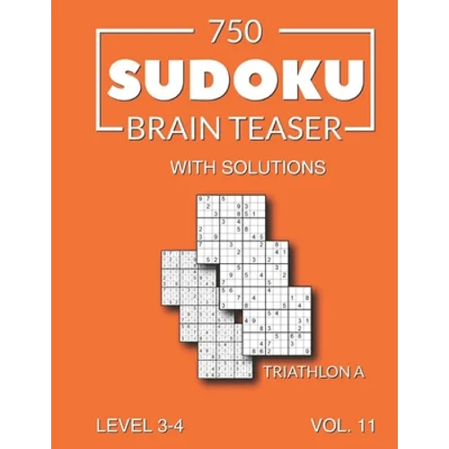 750 Sudoku Brain Teaser Triathlon A with solutions: Level 3-4 Volume 11