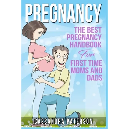 pregnancy: The BEST Pregnancy Handbook For First Time Moms And Dads