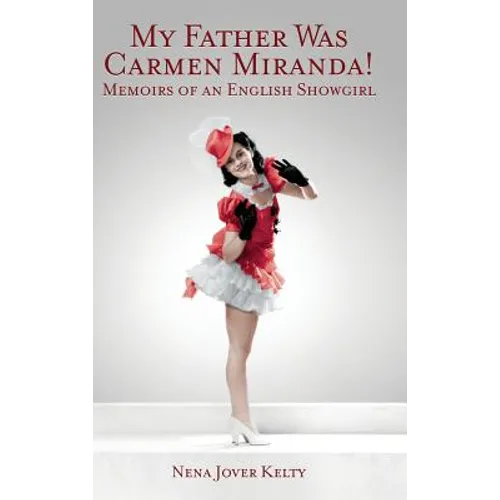 My Father was Carmen Miranda: Memoirs of an English Show Girl (hardback)