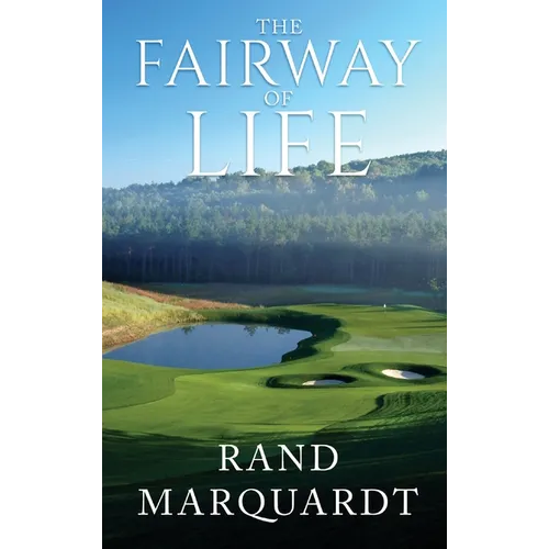 The Fairway of Life: Simple Secrets To Playing Better Golf By Going With The Flow