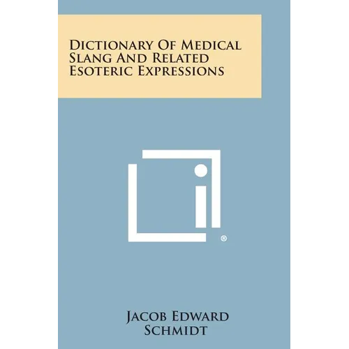 Dictionary Of Medical Slang And Related Esoteric Expressions
