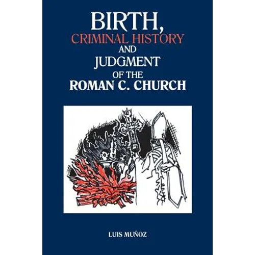 Birth, Criminal History and Judgment of the Roman C. Church