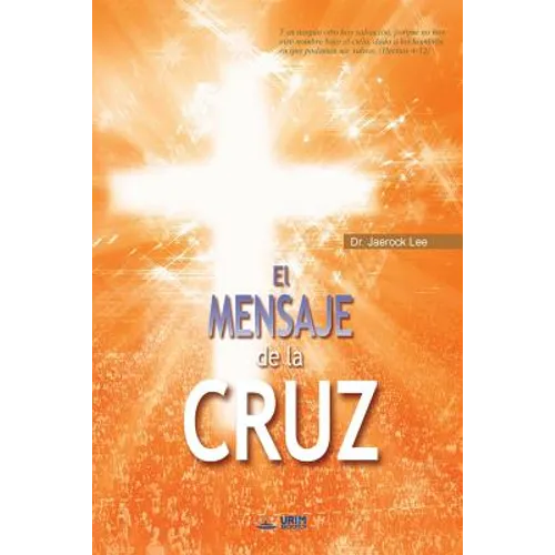 El Mensaje De La Cruz: The Message of the Cross (Spanish Edition)