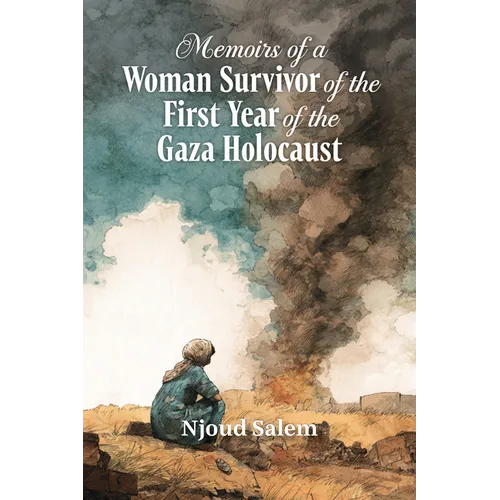 Memoirs of a Woman Survivor of the First Year of the Gaza Holocaust