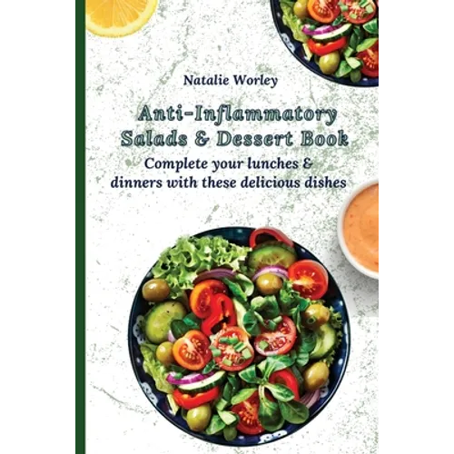 Anti-Inflammatory Salads and Dessert Book: Complete your lunches and dinners with these delicious dishes
