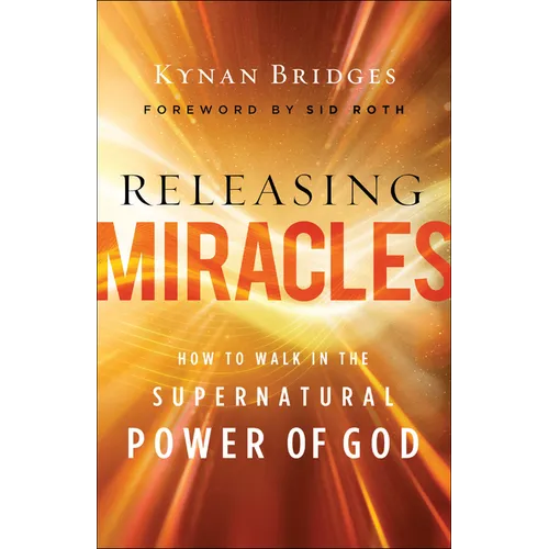 Releasing Miracles: How to Walk in the Supernatural Power of God
