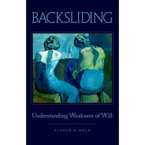 Backsliding: Understanding Weakness of Will