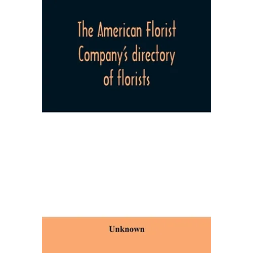 The American Florist Company's directory of florists, nurserymen and seedsmen of the United States and Canada