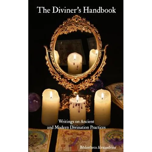 The Diviner's Handbook: Writings on Ancient and Modern Divination Practices