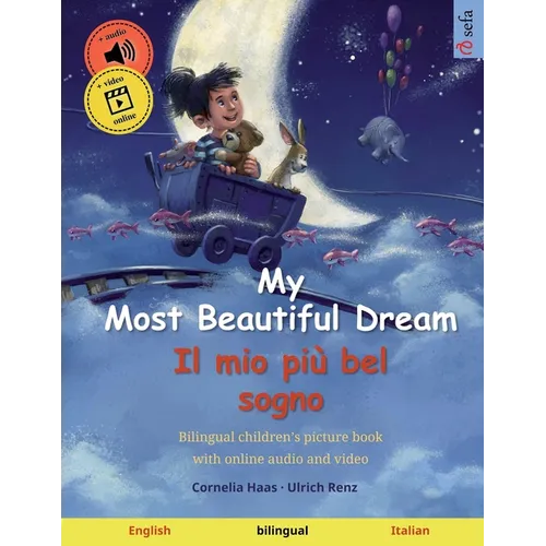 My Most Beautiful Dream - Il mio più bel sogno (English - Italian): Bilingual children's book, age 2-3 and up, with audio and video