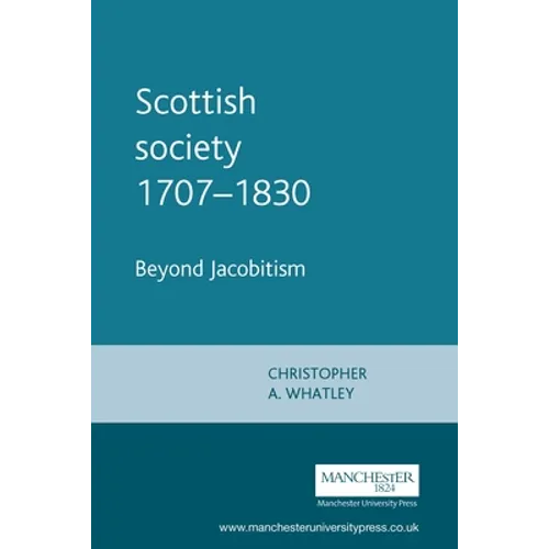 Scottish Society 1707-1830: Beyond Jacobitism, Towards Industrialisation