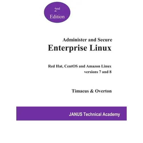 Administer and Secure Enterprise Linux: Red Hat and CentOS versions 7 and 8