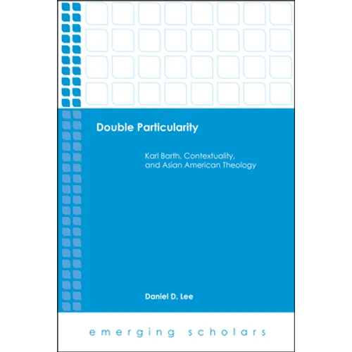 Double Particularity: Karl Barth, Contextuality, and Asian American Theology
