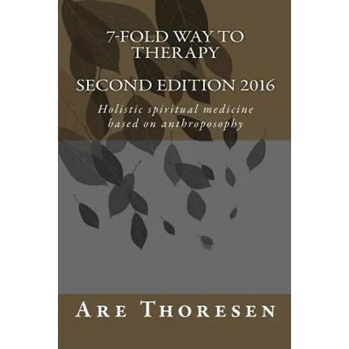 7-fold way to Therapy: Holistic spiritual medicine based on anthroposophy