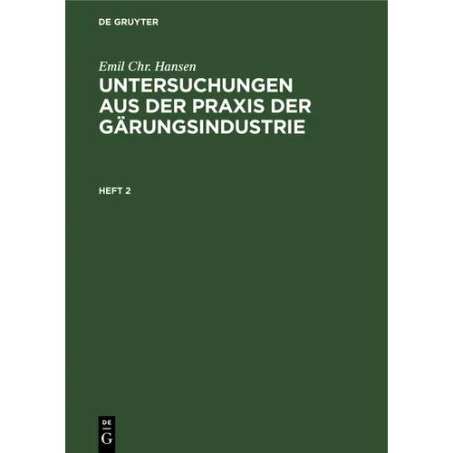 Emil Chr. Hansen: Untersuchungen Aus Der PRAXIS Der Gärungsindustrie. Heft 2
