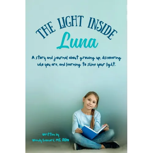 The Light Inside Luna: A story (and journal) about growing up, speaking up, and learning to see your own light