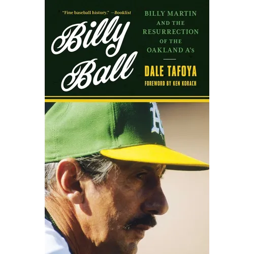 Billy Ball: Billy Martin and the Resurrection of the Oakland A's
