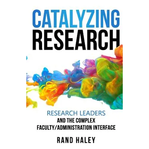 Catalyzing Research: Research Leaders and the Complex Faculty/Administration Interface